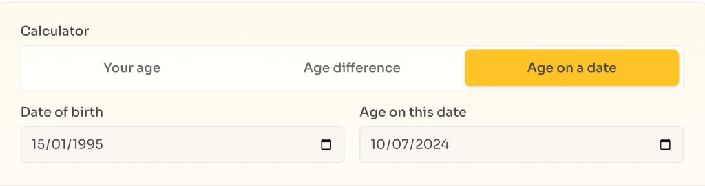 How to use the Age Calculator — Pick a mode — Select calculator mode and enter dates in the Age Calculator How to use the Age Calculator — Pick a mode — Select calculator mode and enter dates in the Age Calculator